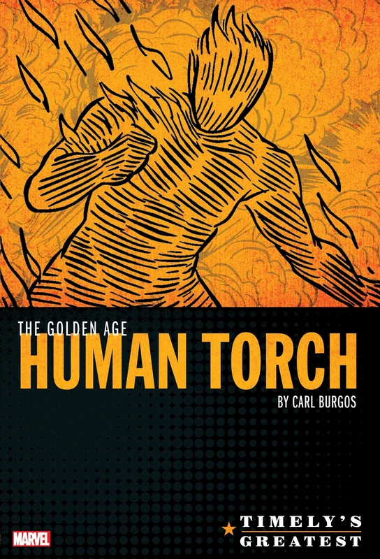 Timely's Greatest: The Golden Age Human Torch By Carl Burgos Omnibus: The Golden Age Human Torch Omnibus