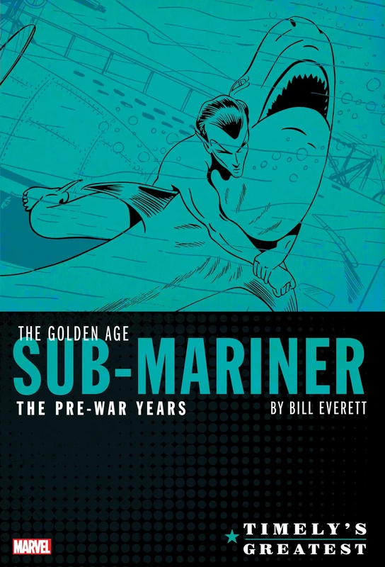 Timely's Greatest: The Golden Age Sub-Mariner By Bill Everett - The Pre-War Years - Omnibus