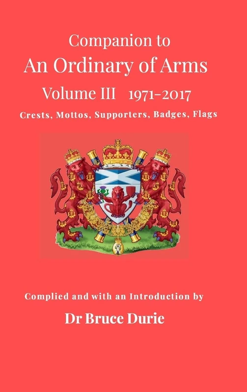 Companion to an Ordinary of Arms Vol III: Contained in the Public Register of All Arms and Bearings in Scotland 1971-2017