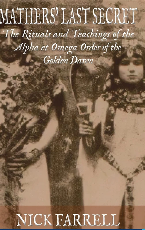 Mathers Last Secret: The Rituals and Teachings of the Alpha et Omega