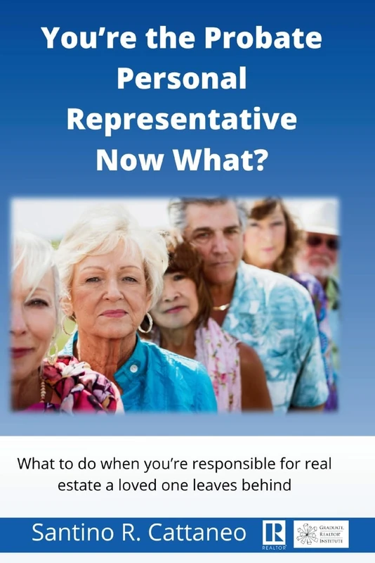 You’re the Probate Personal Representative Now What?: What to do when you're responcible for real estate a loved one leaves behind