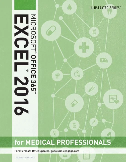 Illustrated Microsoft Office 365 & Excel 2016 for Medical Professionals, Loose-leaf Version