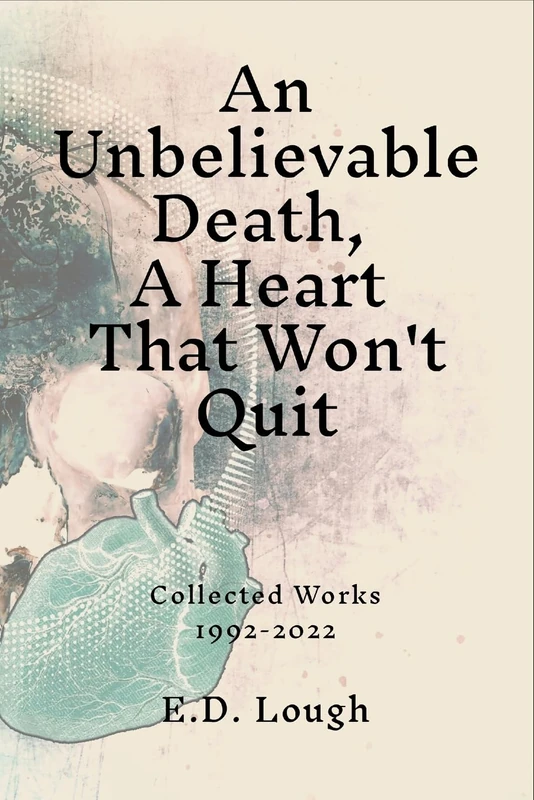 An Unbelievable Death, A Heart That Won't Quit: Collected Works 1992-2022 - Image 1