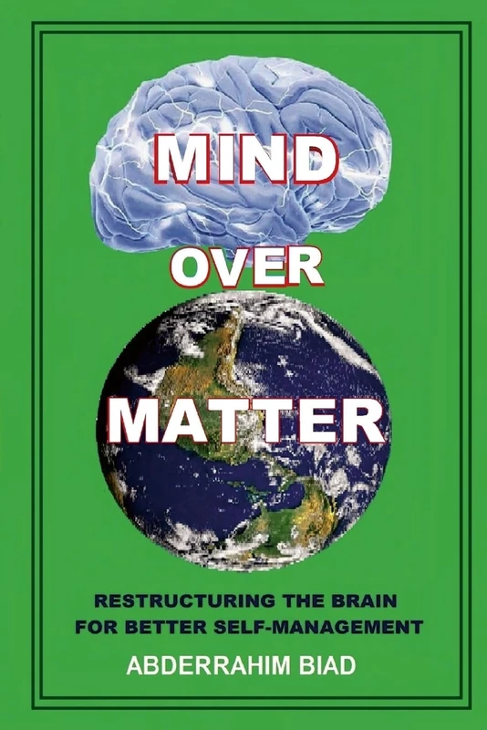 Mind Over Matter: RESTRUCTURING THE BRAIN FOR BETTER SELF-MANAGEMENT