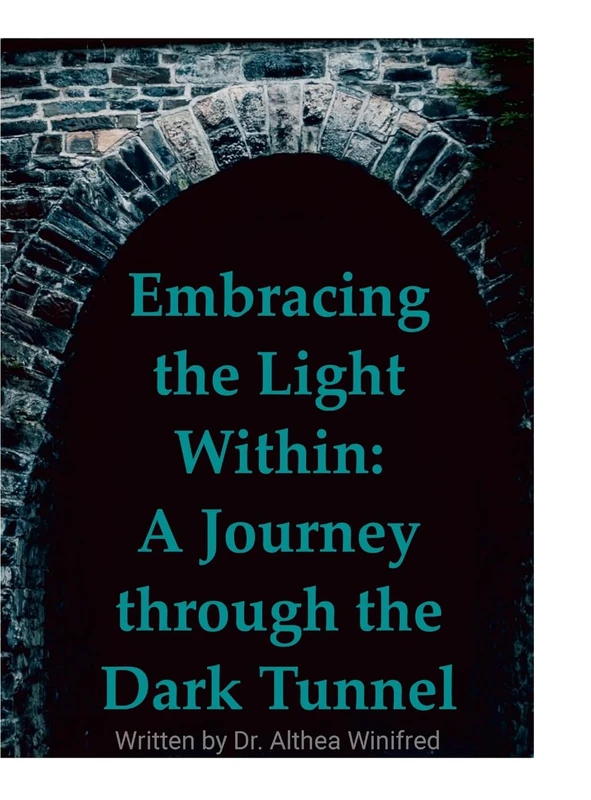 Embracing the Light Within: A Journey through the Dark Tunnel