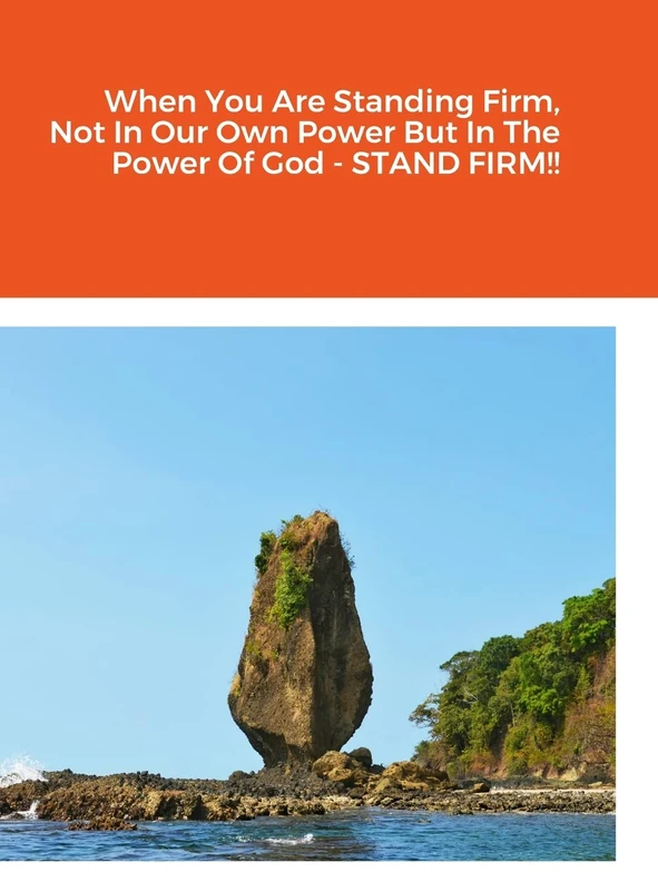 When You Are Standing Firm, Not In Our Own Power But In The Power Of God - STAND FIRM!! - Image 1
