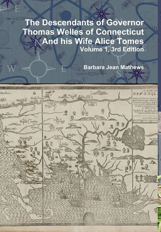 The Descendants of Governor Thomas Welles of Connecticut and His Wife Alice Tomes, Volume 1, 3rd Edition