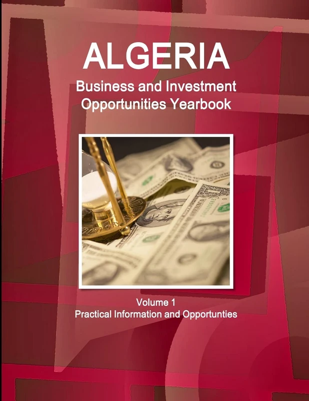 Algeria Business and Investment Opportunities Yearbook Volume 1 Practical Information and Opportunties (World Business and Investment Library)