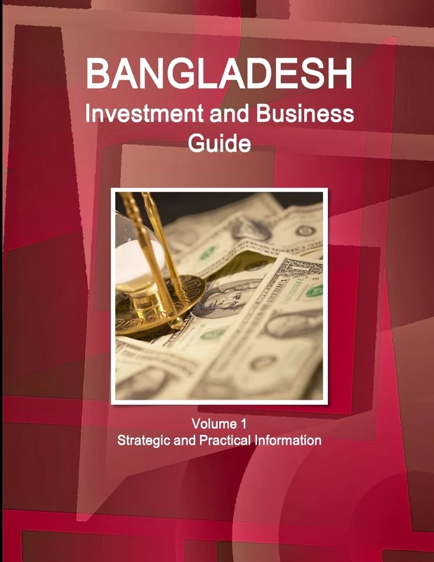 Bangladesh Investment and Business Guide Volume 1 Strategic and Practical Information (World Business and Investment Library)