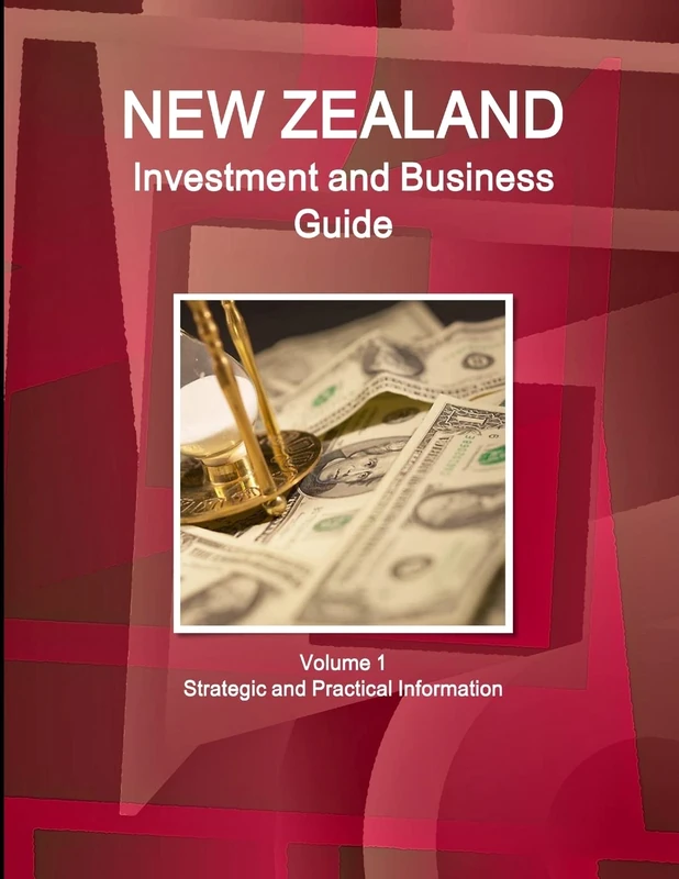 New Zealand Investment and Business Guide Volume 1 Strategic and Practical Information (World Business and Investment Library)