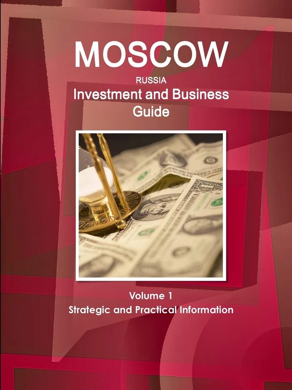 Moscow Investment and Business Guide Volume 1 Strategic and Practical Information (World Business and Investment Library)