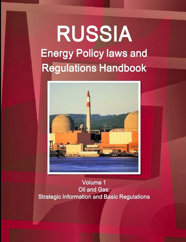 Russia Energy Policy laws and Regulations Handbook Volume 1 Oil and Gas: Strategic Information and Basic Regulations (World Business and Investment Library)