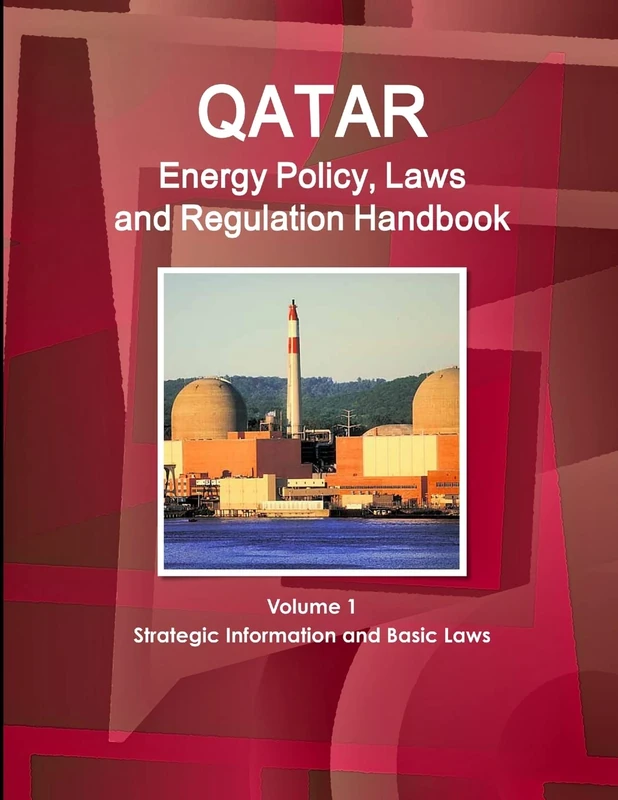 Qatar Energy Policy, Laws and Regulation Handbook Volume 1 Strategic Information and Basic Laws (World Business and Investment Library)