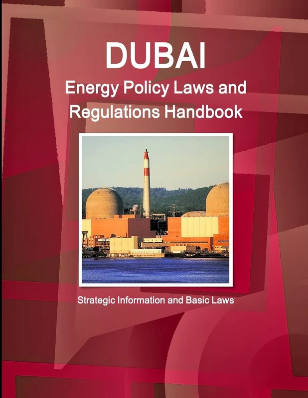 Dubai Energy Policy Laws and Regulations Handbook - Strategic Information and Basic Laws (World Business and Investment Library)