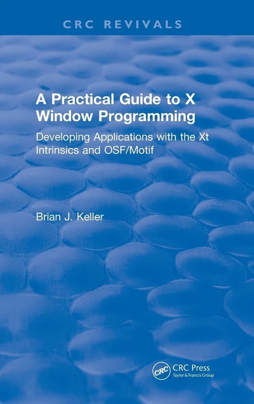 A Practical Guide To X Window Programming: Developing Applications with the XT Intrinsics and OSF/Motif