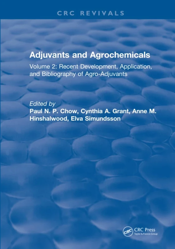 Adjuvants and Agrochemicals: Volume 2: Recent Development, Application, and Bibliography of Agro-Adjuvants