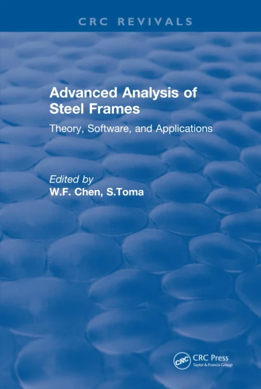 Advanced Analysis of Steel Frames: Theory, Software, and Applications