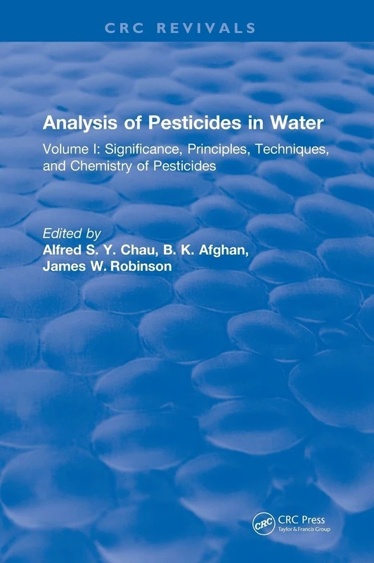 Analysis of Pesticides in Water: Volume I: Significance, Principles, Techniques, and Chemistry of Pesticides: 1