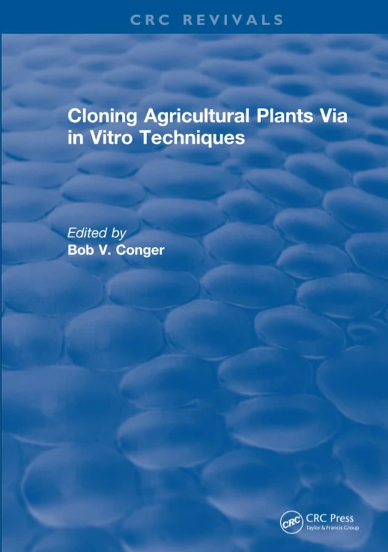 CRC Press - Cloning Agricultural Plants Via in Vitro Techniques