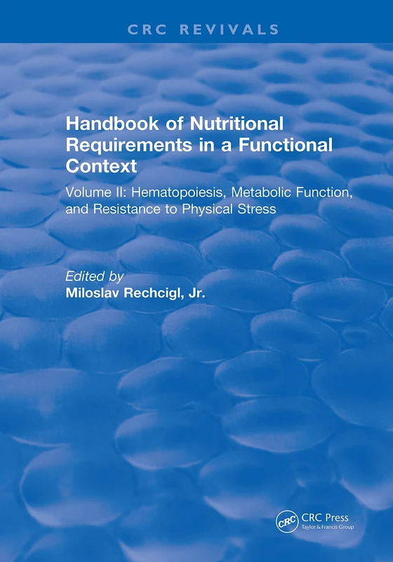 Handbook of Nutritional Requirements in a Functional Context: Volume II, Hematopoiesis, Metabolic Function, and Resistance to Physical Stress: 2