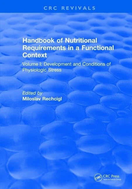 Handbook of Nutritional Requirements in a Functional Context: Volume I: Development and Conditions of Physiologic Stress: 1