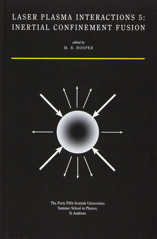 Laser Plasma Interactions 5: Inertial Confinement Fusion: Proceedings of the Forty Fifth Scottish Universities Summer School in Physics, St. Andrews, August 1994