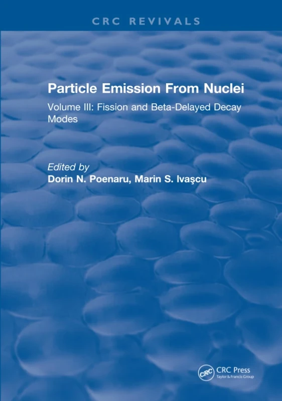 Particle Emission From Nuclei: Volume III: Fission and Beta-Delayed Decay Modes: 3