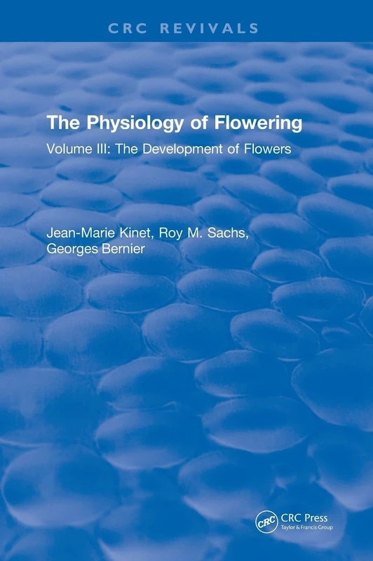 The Physiology of Flowering: Volume III: The Development of Flowers: 3