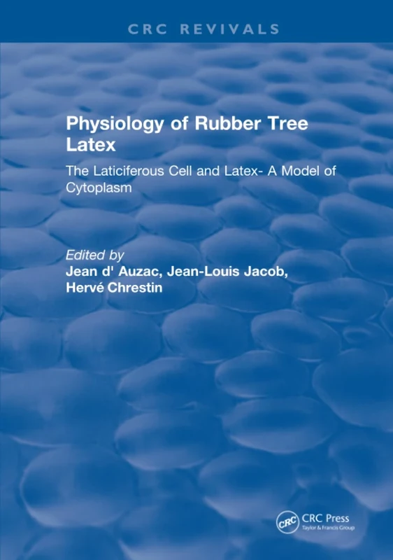 Physiology of Rubber Tree Latex: The Laticiferous Cell and Latex- A Model of Cytoplasm