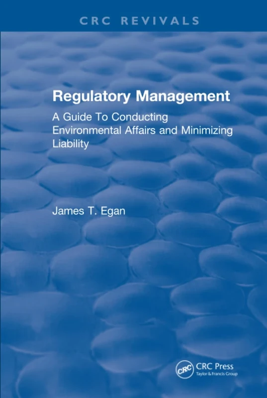 Regulatory Management: A Guide To Conducting Environmental Affairs and Minimizing Liability