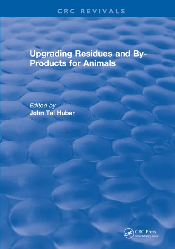 Upgrading Residues and By-products for Animals - CRC Press