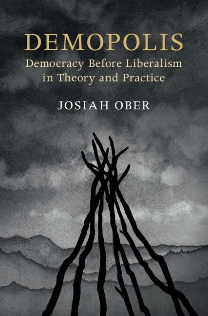 Demopolis: Democracy before Liberalism in Theory and Practice (The Seeley Lectures)