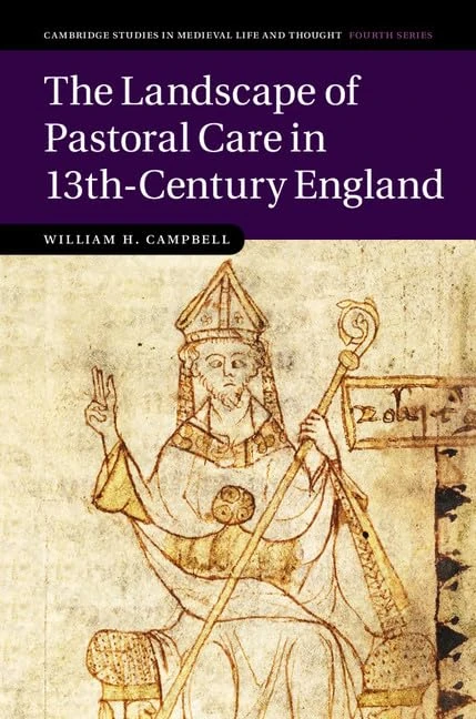 The Landscape of Pastoral Care in 13th-Century England: 106 (Cambridge Studies in Medieval Life and Thought: Fourth Series, Series Number 106)