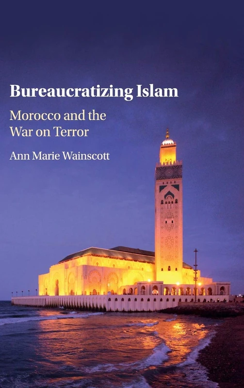 Bureaucratizing Islam: Morocco and the War on Terror