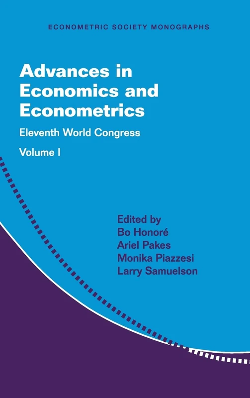 Advances in Economics and Econometrics: Volume 1: Eleventh World Congress: 58 (Econometric Society Monographs, Series Number 58)