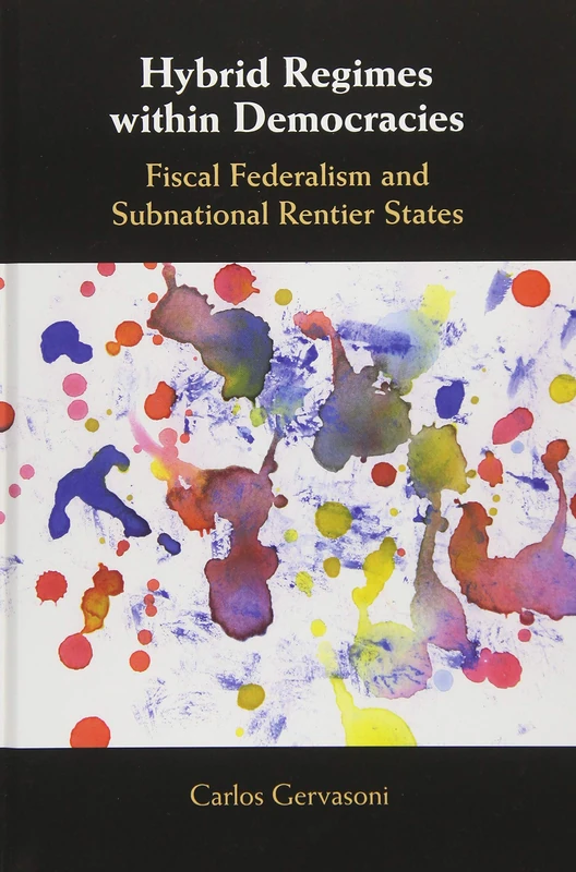 Hybrid Regimes within Democracies: Fiscal Federalism and Subnational Rentier States