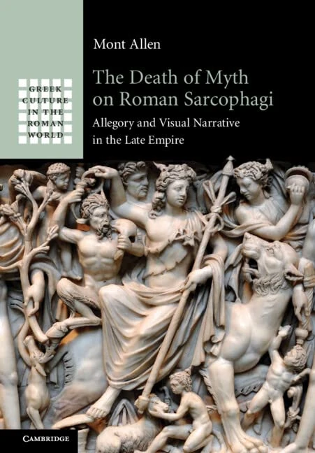 The Death of Myth on Roman Sarcophagi: Allegory and Visual Narrative in the Late Empire (Greek Culture in the Roman World)