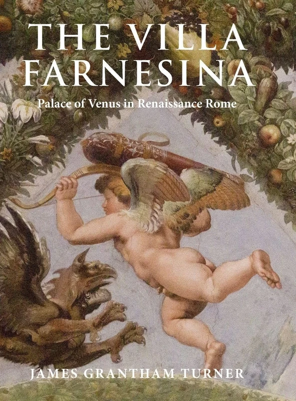 The Villa Farnesina: Palace of Venus in Renaissance Rome