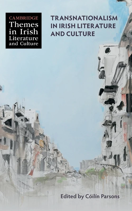 Transnationalism in Irish Literature and Culture (Cambridge Themes in Irish Literature and Culture)