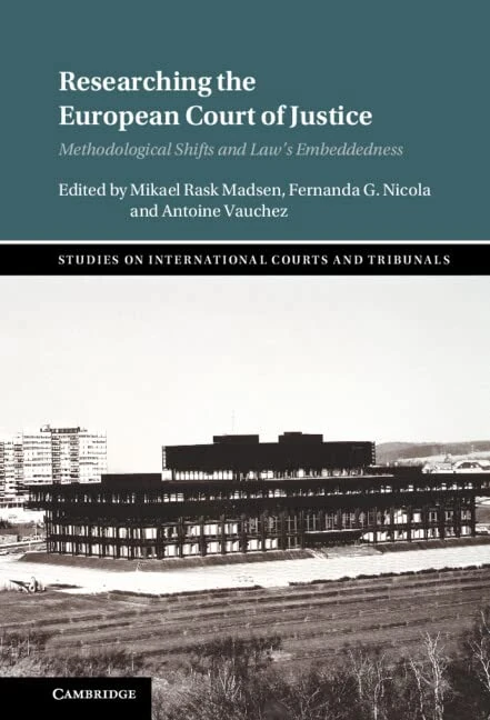 Researching the European Court of Justice: Methodological Shifts and Law's Embeddedness (Studies on International Courts and Tribunals)