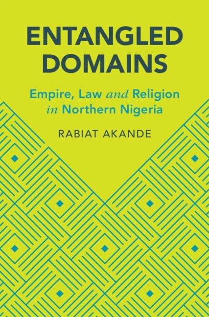 Entangled Domains: Empire, Law and Religion in Northern Nigeria (Cambridge Studies in Law and Society)