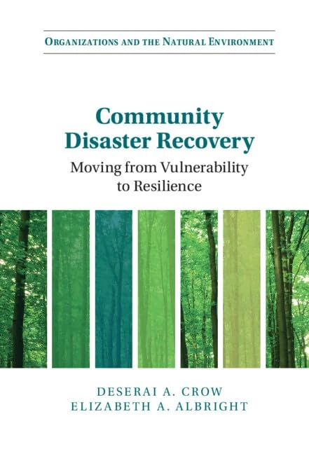 Community Disaster Recovery: Moving from Vulnerability to Resilience (Organizations and the Natural Environment)