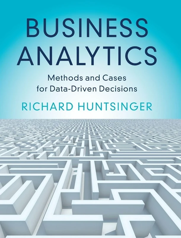 Business Analytics: Methods and Cases for Data-Driven Decisions
