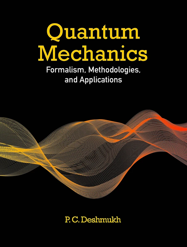 Quantum Mechanics: Formalism, Methodologies, and Applications