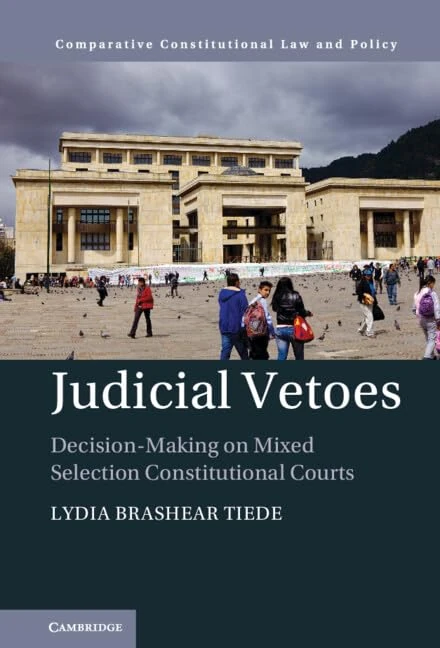 Judicial Vetoes: Decision-making on Mixed Selection Constitutional Courts (Comparative Constitutional Law and Policy)