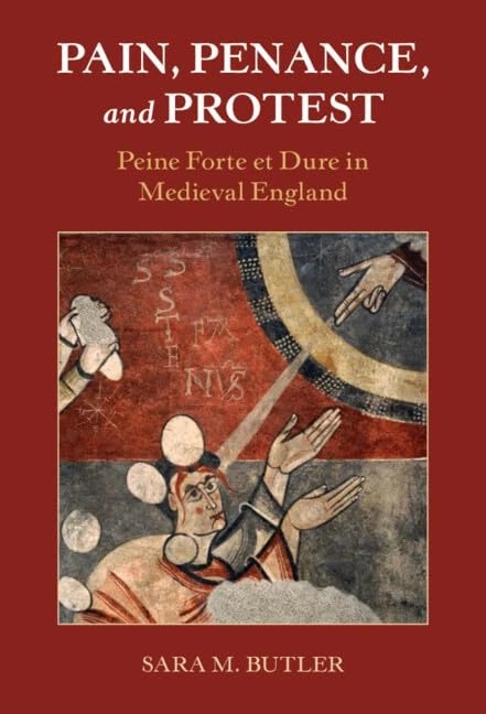 Pain, Penance, and Protest: Peine Forte et Dure in Medieval England (Studies in Legal History)