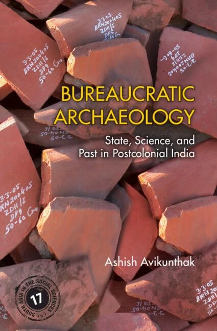 Bureaucratic Archaeology: State, Science, and Past in Postcolonial India: Series Number 17 (South Asia in the Social Sciences, Series Number 17)
