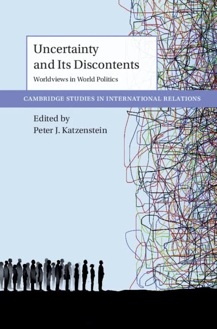 Uncertainty and Its Discontents: Worldviews in World Politics (Cambridge Studies in International Relations)