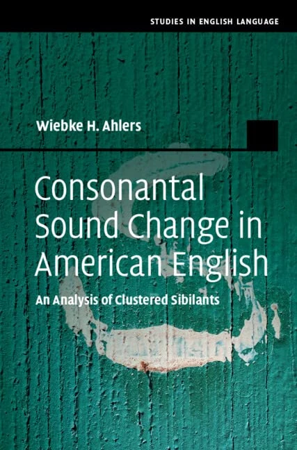Consonantal Sound Change in American English: An Analysis of Clustered Sibilants (Studies in English Language)