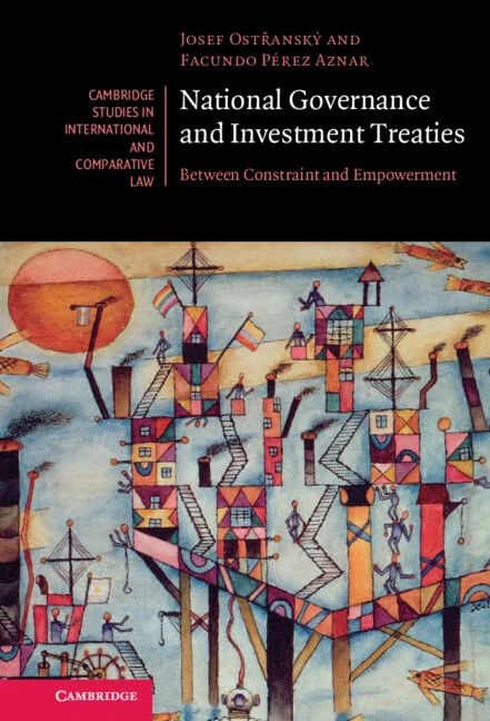 National Governance and Investment Treaties: Between Constraint and Empowerment: 177 (Cambridge Studies in International and Comparative Law, Series Number 177)